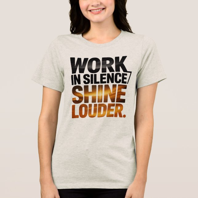 Work in Silence Shine Louder Motivational Women’s  (Frente)
