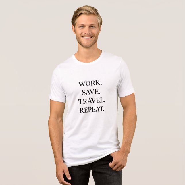Work. Save. Travel. Repeat.   (Frente Completa)