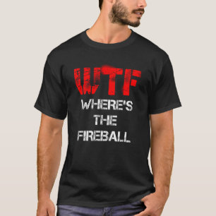 WTF Onde está a camisa do Fireball T