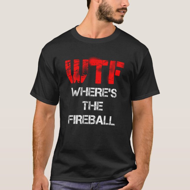 WTF Onde está a camisa do Fireball T (Frente)