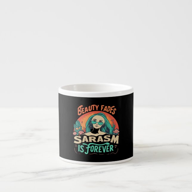 XÍCARA DE ESPRESSO A BELEZA DESVANECE O SARCASMO É PARA SEMPRE (Frente)