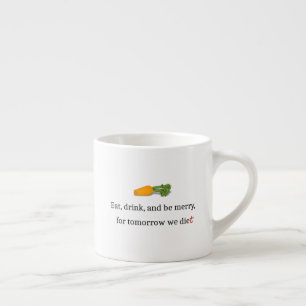 Xícara De Espresso "Coma, beba, e seja Feliz, para amanhã, comemos"