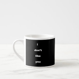 Xícara De Espresso Humor de Piada de Não Gosto de Você
