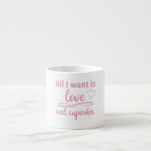 Xícara De Espresso Tudo o que eu quero é amor e cupcakes