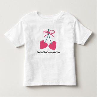 You’re My Cherry On Top Toddler T-Shirt – Cute
