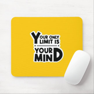 Your Only Limit Is Your Mind Mouse Pad