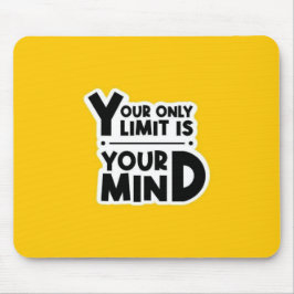 Your Only Limit Is Your Mind Mouse Pad