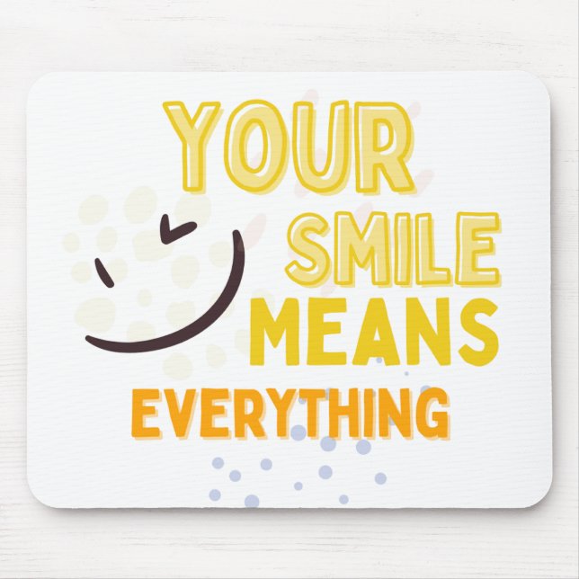 Your Smile Means Everything Mousepad (Frente)