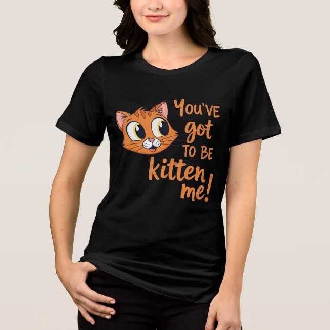 You've Got To Be Kitten Me! Cute Cat Pun (Frente)